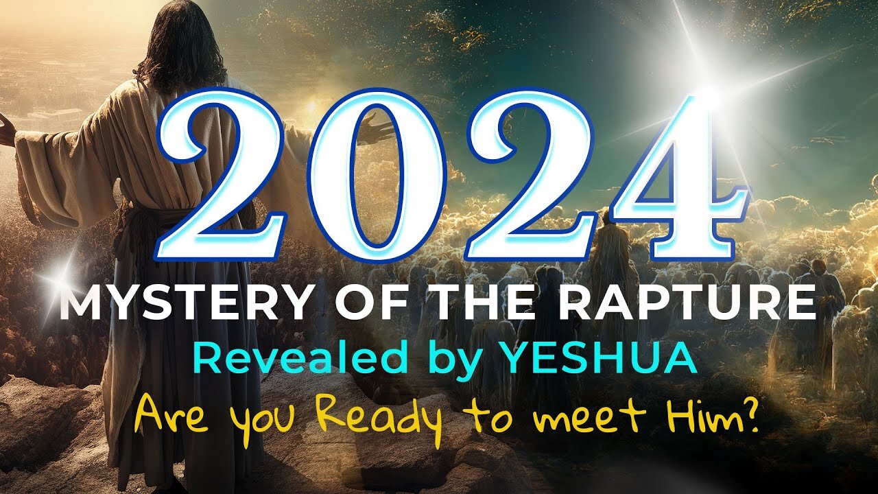 2024 The Mystery of the Rapture, revealed by Yeshua