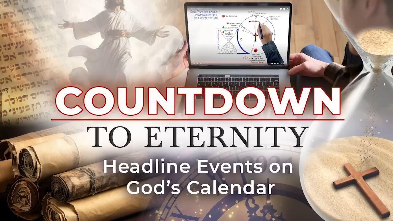 Countdown To Eternity - Episode 2 Headline Events on God's Calendar