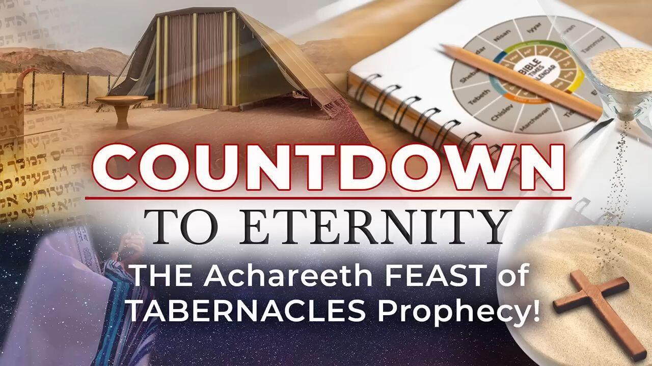 Countdown To Eternity - Episode 3 Achareeth FEAST of TABERNACLES