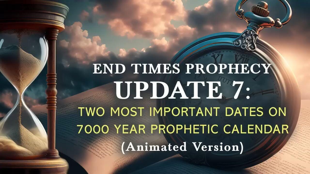 End-Times Prophecy - Update 7