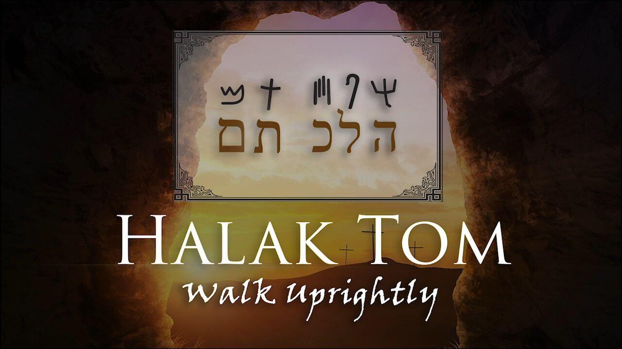 Hebrew Study - Halak Tom - Walk Uprightly