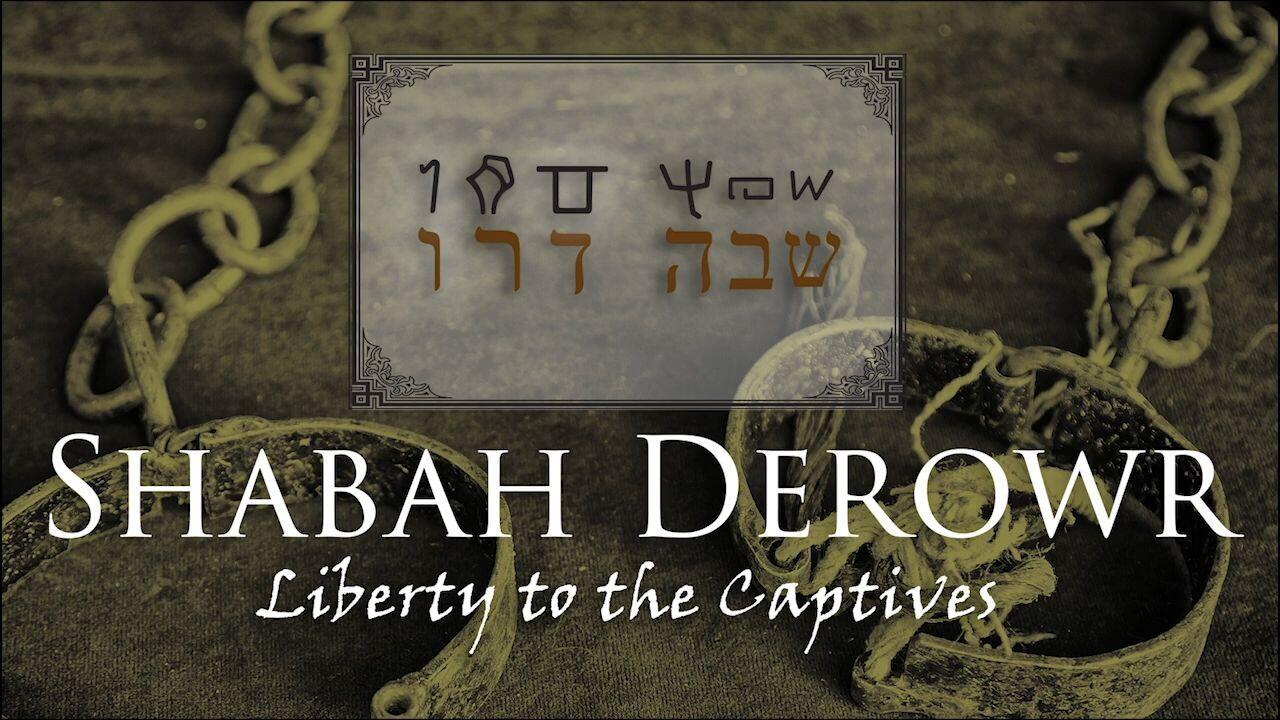 Hebrew Study - Shabah Derowr - Liberty to the Captives