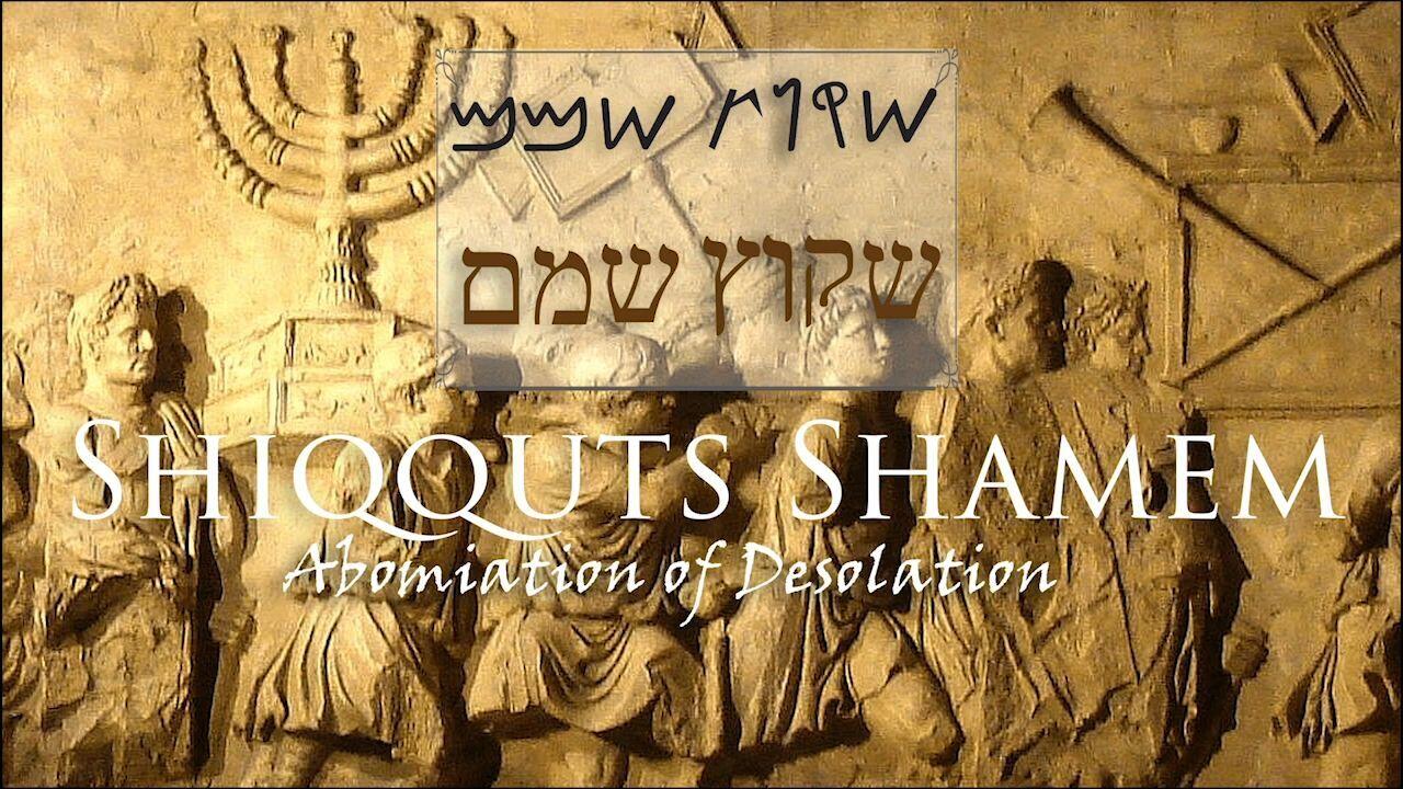 Hebrew Study - Shiqquts Shamem - The Abomination of Desolation