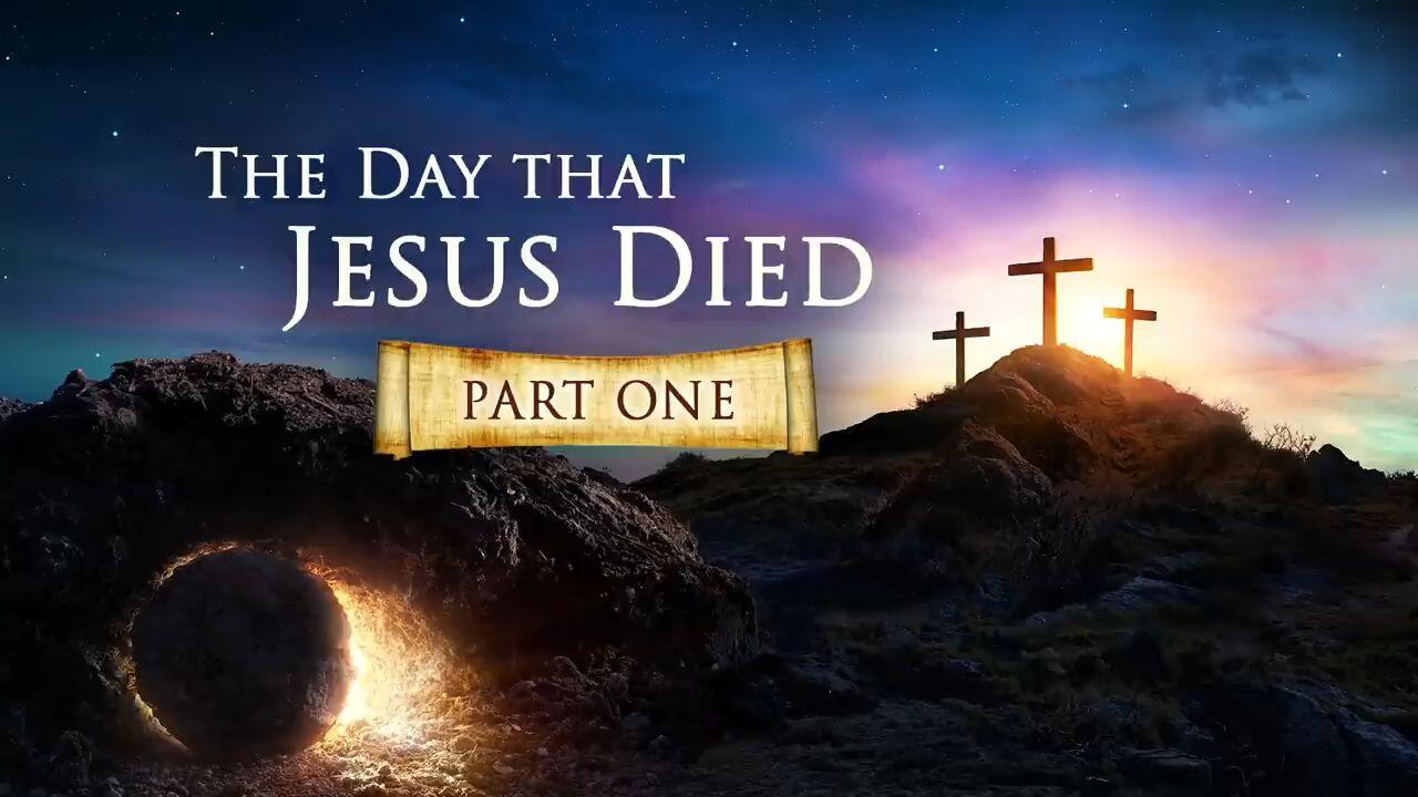 The Day Jesus Died - Part 1