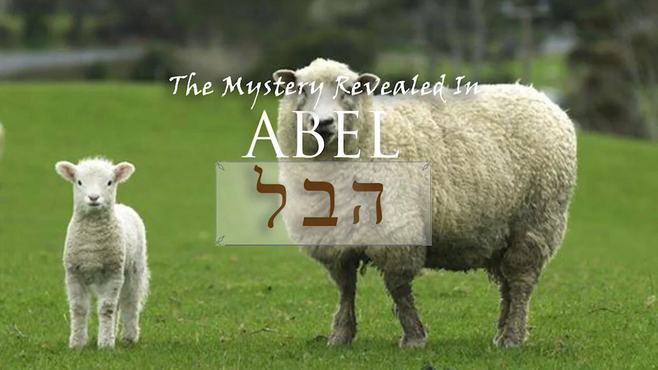 The Mystery Revealed in Abel - Part 1