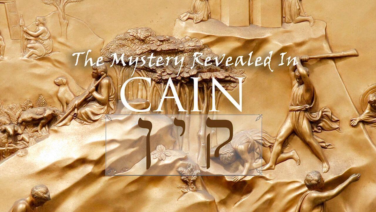 The Mystery Revealed in Cain - Part 1